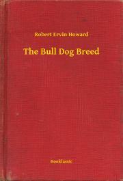 The Bull Dog Breed - Robert Ervin Howard
