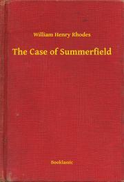 The Case of Summerfield - Rhodes William Henry