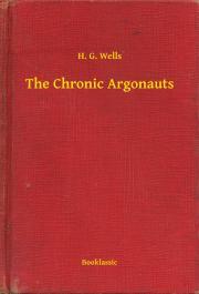 Kniha The Chronic Argonauts - Herbert George Wells
