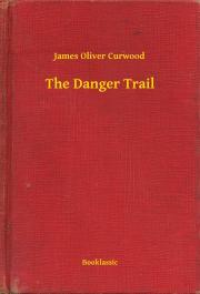 Kniha The Danger Trail - James Oliver Curwood