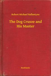 Kniha The Dog Crusoe and His Master - Ballantyne Robert Michael