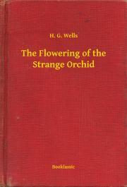 The Flowering of the Strange Orchid - Herbert George Wells