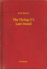 Kniha The Flying U's Last Stand - Bower B. M.