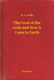 Kniha The Food of the Gods and How It Came to Earth - Herbert George Wells