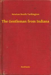 Kniha The Gentleman from Indiana - Tarkington Newton Booth