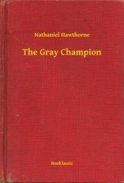 The Gray Champion - Nathaniel Hawthorne