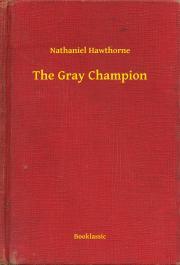Kniha The Gray Champion - Nathaniel Hawthorne