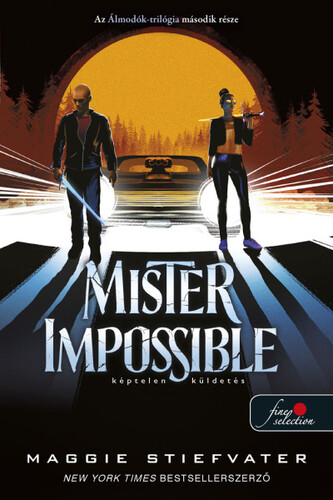 Álmodók-trilógia 2: Mister Impossible - Képtelen küldetés - Maggie Stiefvater,Boldizsár Nagy