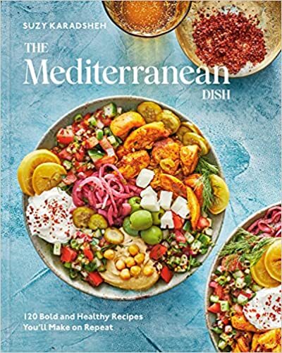 The Mediterranean Dish: 120 Bold and Healthy Recipes Youll Make on Repeat: A Mediterranean Cookbook