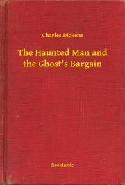 Kniha The Haunted Man and the Ghost's Bargain - Charles Dickens