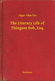 Kniha The Literary Life of Thingum Bob, Esq. - Edgar Allan Poe