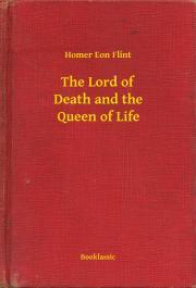 The Lord of Death and the Queen of Life - Flint Homer Eon