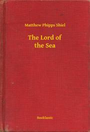 Kniha The Lord of the Sea - Shiel Matthew Phipps