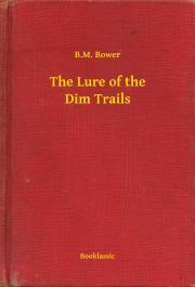 Kniha The Lure of the Dim Trails - Bower B. M.