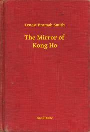 The Mirror of Kong Ho - Smith Ernest Bramah
