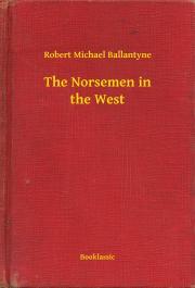 The Norsemen in the West - Ballantyne Robert Michael