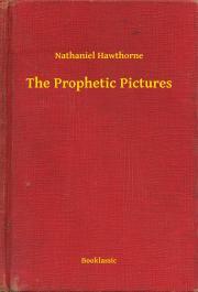 The Prophetic Pictures - Nathaniel Hawthorne