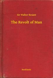 The Revolt of Man - Besant Sir Walter
