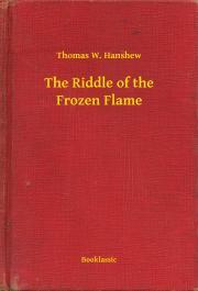 The Riddle of the Frozen Flame - Hanshew Thomas W.