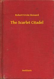 Kniha The Scarlet Citadel - Robert Ervin Howard