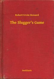 The Slugger\'s Game - Robert Ervin Howard