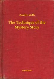 The Technique of the Mystery Story - Carolyn Wells