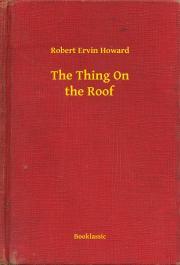 Kniha The Thing On the Roof - Robert Ervin Howard