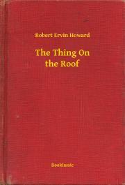 The Thing On the Roof - Robert Ervin Howard
