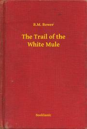 Kniha The Trail of the White Mule - Bower B. M.