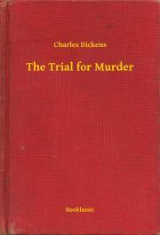 The Trial for Murder - Charles Dickens
