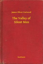 Kniha The Valley of Silent Men - James Oliver Curwood