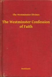 Kniha The Westminster Confession of Faith - The Westminster of Divines