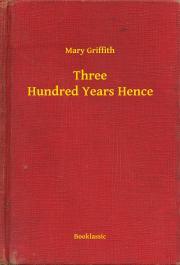 Kniha Three Hundred Years Hence - Griffith Mary