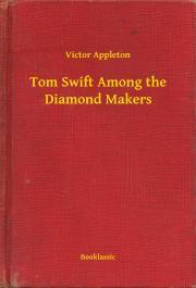 Kniha Tom Swift Among the Diamond Makers - Appleton Victor