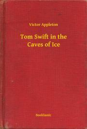 Kniha Tom Swift in the Caves of Ice - Appleton Victor