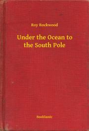 Kniha Under the Ocean to the South Pole - Rockwood Roy