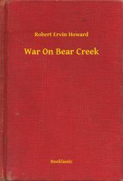 Kniha War On Bear Creek - Robert Ervin Howard