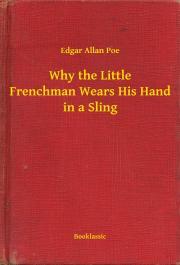 Kniha Why the Little Frenchman Wears His Hand in a Sling - Edgar Allan Poe