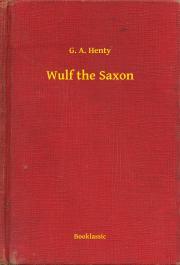 Wulf the Saxon - Henty G. A.