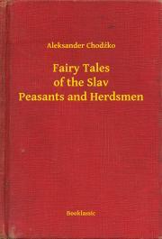 Kniha Fairy Tales of the Slav Peasants and Herdsmen - Chodźko Aleksander