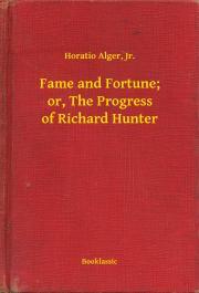 Kniha Fame and Fortune; or, The Progress of Richard Hunter - Alger Horatio