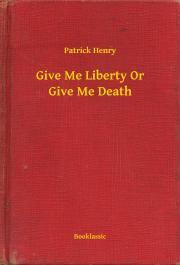 Kniha Give Me Liberty Or Give Me Death - Henry Patrick
