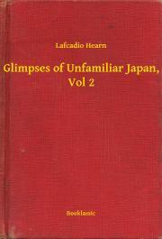Kniha Glimpses of Unfamiliar Japan, Vol 2 - Lafcadio Hearn