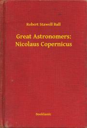 Kniha Great Astronomers: Nicolaus Copernicus - Ball Robert Stawell