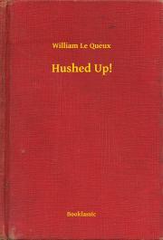 Kniha Hushed Up! - Queux William Le