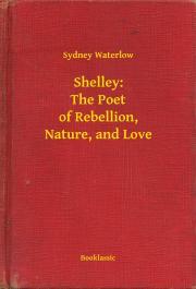 Shelley: The Poet of Rebellion, Nature, and Love - Waterlow Sydney