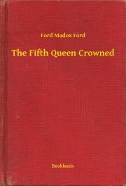 The Fifth Queen Crowned - Ford Madox Ford