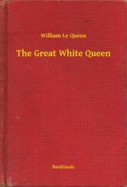 Kniha The Great White Queen - Queux William Le