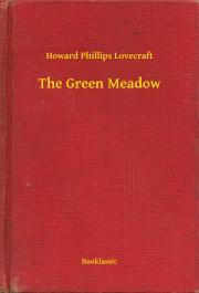 The Green Meadow - Howard Phillips Lovecraft