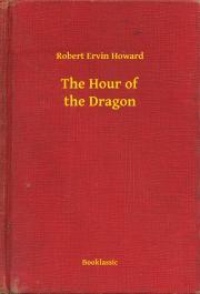 Kniha The Hour of the Dragon - Robert Ervin Howard